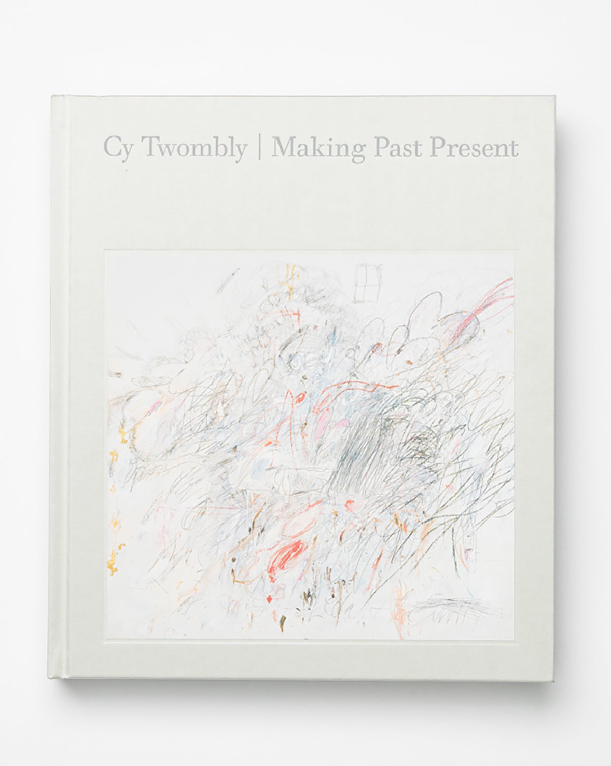 Cy Twombly: Making Past Present